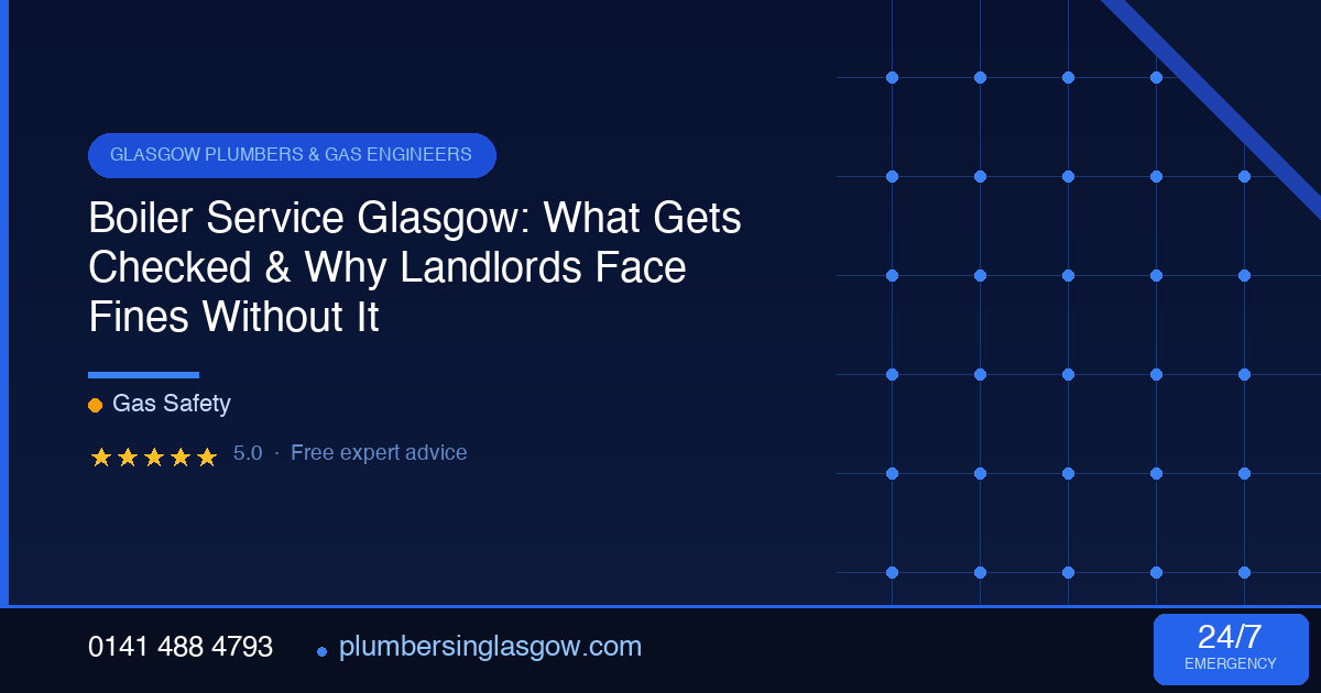 Boiler Service Glasgow: What Gets Checked & Why Landlords Face Fines Without It