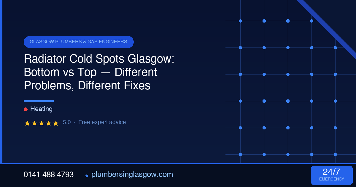 Radiator Cold Spots Glasgow: Cold at the Bottom vs Top: Different Problems, Different Fixes