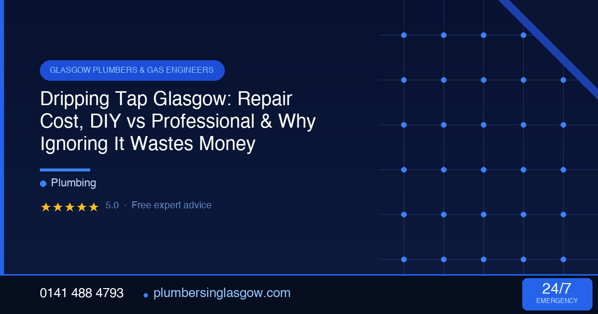 Dripping Tap Glasgow: Repair Cost, DIY vs Professional & Why Ignoring It Wastes Money
