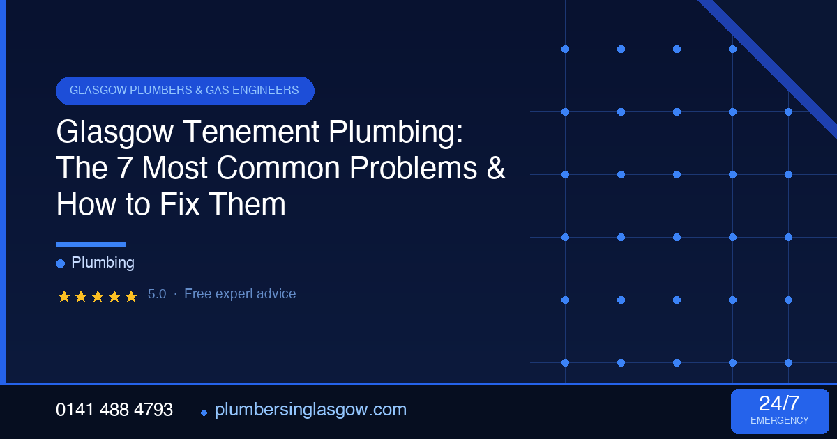 Glasgow Tenement Plumbing: The 7 Most Common Problems & How to Fix Them