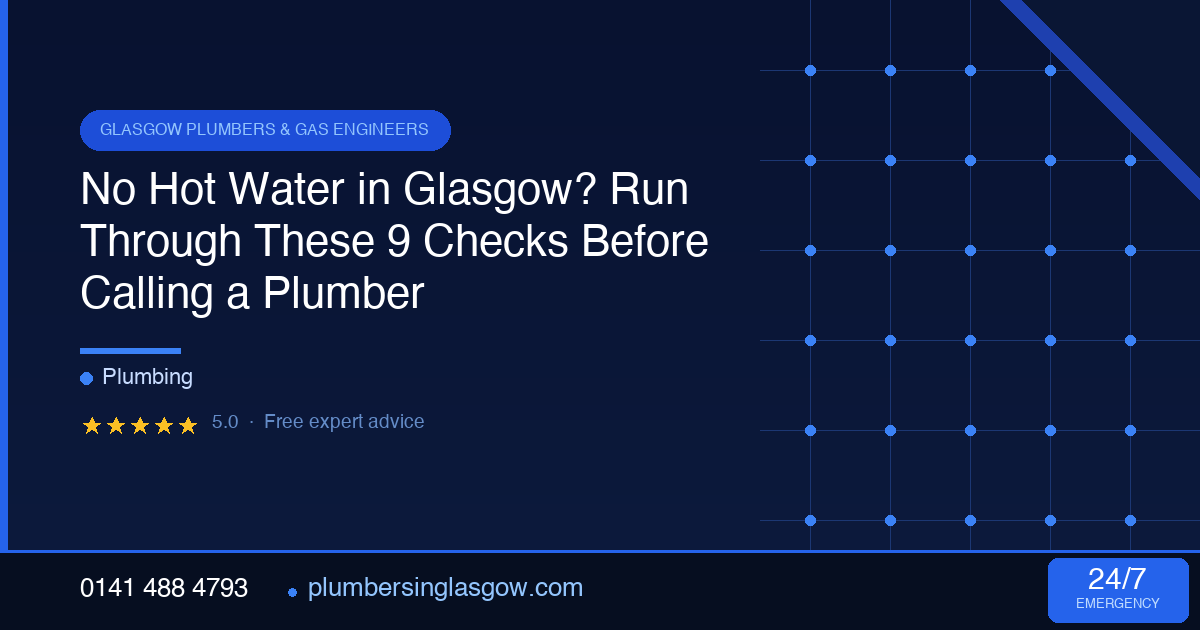 No Hot Water in Glasgow? Run Through These 9 Checks Before Calling a Plumber