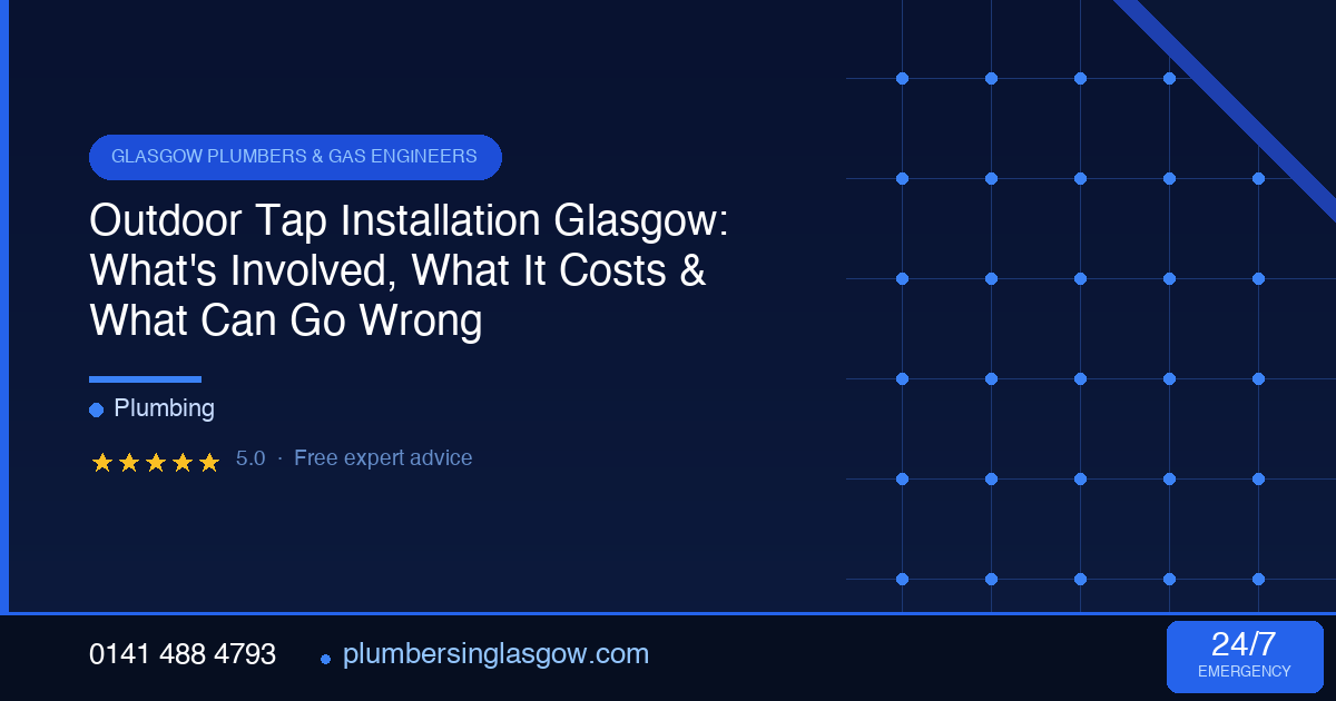 Outdoor Tap Installation Glasgow: What's Involved, What It Costs & What Can Go Wrong