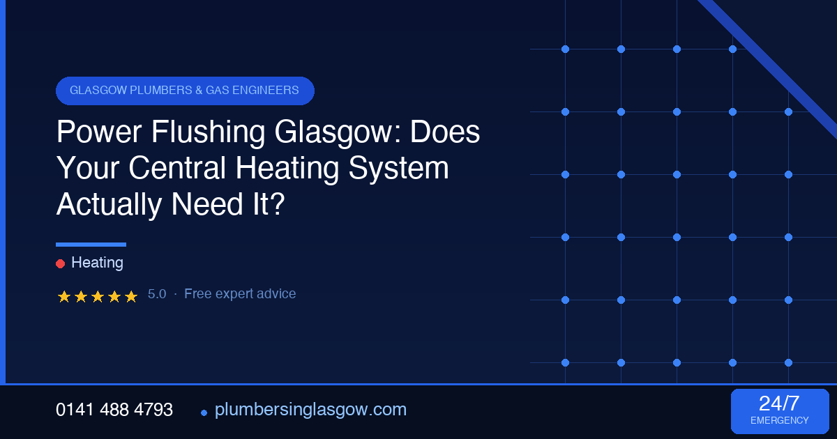 Power Flushing Glasgow: Does Your Central Heating System Actually Need It?